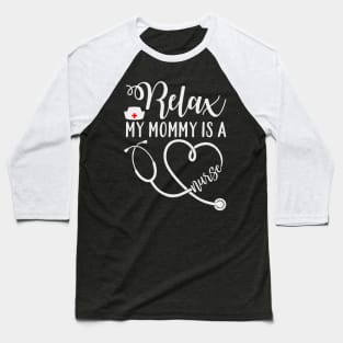 Relax my mommy is a nurse Baseball T-Shirt